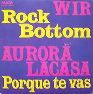 Wir / Aurora Lacasa - Rock Bottom / Porque Te Vas