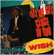 Wish Featuring Earl Lewis Junior - (Let Me Get) Close To You