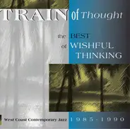 Wishful Thinking - Train Of Thought: The Best Of Wishful Thinking 1985-1990