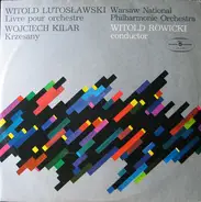 Witold Lutoslawski / Wojciech Kilar , Orkiestra Symfoniczna Filharmonii Narodowej , Witold Rowicki - Livre Pour Orchestra / Krzesany