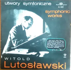 Witold Lutoslawski - Utwory Symfoniczne = Symphonic Works