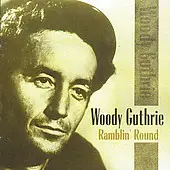 Woody Guthrie - Ramblin' Round