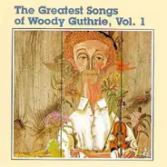 Woody Guthrie - The Greatest Songs Of Woody Guthrie, Vol.1