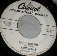 Woody Herman And The The Allen Sisters - Have It Your Way / My Sin Is You