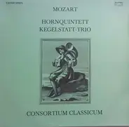 Wolfgang Amadeus Mozart - Consortium Classicum - Hornquintett- Kegelstatt-Trio
