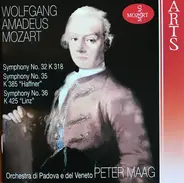 Wolfgang Amadeus Mozart , Peter Maag , Orchestra Di Padova E Del Veneto - Symphony No. 32 K 318/ Symphony No. 35 K 385/ Symphony No. 36 K 425