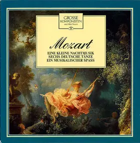 Wolfgang Amadeus Mozart - Eine Kleine Nachtmusik / Sechs Deutsche Tänze / Ein Musikalischer Spass