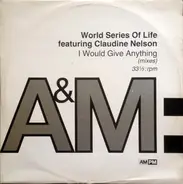 World Series Of Life featuring Claudine Nelson - I Would Give Anything (Mixes)