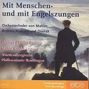 Württembergische Philharmonie Reutlingen - Mit Menschen- und Engelszungen. Orchesterlieder von Mahler, Brahms/Komma und Dvorak