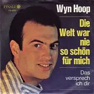 Wyn Hoop - Die Welt War Nie So Schön Für Mich / Das Versprech Ich Dir