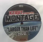 Xzibit, Montage One - Larger Than Life
