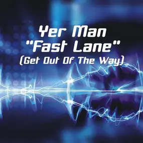 Yer Man - Fast Lane (Get Out Of The Way)