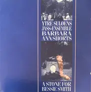 Ytre Suløens Jass-Ensemble , Barbara Ann Shorts - A Stone For Bessie Smith