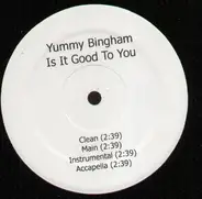 Yummy Bingham - Is It Good To You