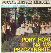 Zespół Regionalny 'Pszczyna' - Pory Roku Na Wsi Pszczynskiej