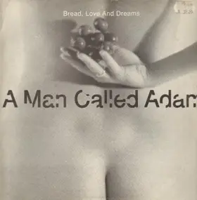A Man Called Adam - Bread, Love And Dreams