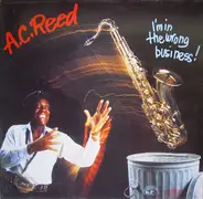 A.C. Reed - I'm In The Wrong Business!