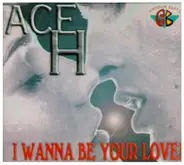 Ace H - I Wanna Be Your Lover