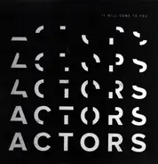Actors - It Will Come To You