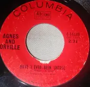 Agnes And Orville - Have I Ever Been Untrue / If You've Got The Money (I've Got The Time)