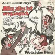 Adam Und Die Micky's - Alles Alles Ist Vergänglich Nur Der Kuhschwanz Der Bleibt Länglich