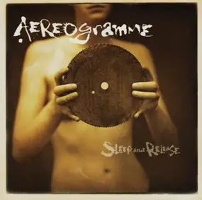 Aereogramme - Sleep and Release