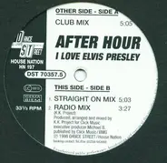 After Hour - I Love Elvis Presley