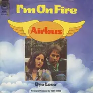 Airbus - I'm On Fire / Bye Love