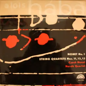 Alois Hába - Nonet No. 1 / String Quartets Nos. 11, 12, 13