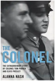 Elvis Presley - The Colonel: The Extraordinary Story of Colonel Tom Parker and Elvis Presley