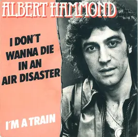 Albert Hammond - I Don't Wanna Die In An Air Disaster / I'm A Train
