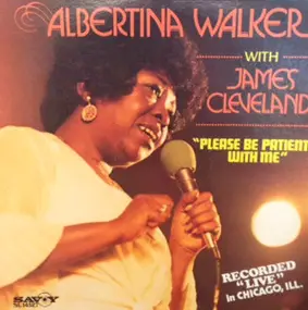 Albertina Walker - Please Be Patient with Me