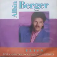 Albin Berger - Elisa / Ich Kann Dir Noch So Viel Geben