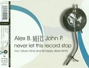 Alex B. Meets John P. - Never Let This Record Stop