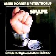 Alexis Korner & Peter Thorup / Snape - Accidentally Born in New Orleans