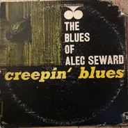 Alec Seward - The Blues Of Alec Seward: Creepin' Blues