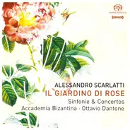 Alessandro Scarlatti , Accademia Bizantina , Ottavio Dantone - Il Giardino Di Rose: Sinfonie & Concertos