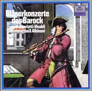 Alessandro Scarlatti , Antonio Vivaldi , Giuseppe Sammartini , Tomaso Albinoni - Bläserkonzerte Des Barock