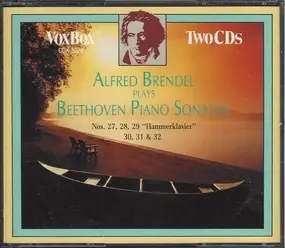 Ludwig Van Beethoven - Alfred Brendel Plays Beethoven Piano Sonatas Nos. 27, 28, 29 "Hammerklavier", 30, 31 & 32