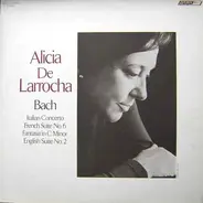 Bach / Alicia De Larrocha - Italian Concerto / French Suite No. 6 / Fantasia In C Minor / English Suite No. 2