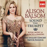 Alison Balsom - Sound The Trumpet (Royal Music Of Purcell & Handel)