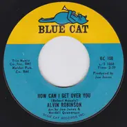 Alvin Robinson - How Can I Get Over You / I'm Gonna Put Some Hurt On You