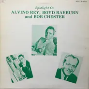 Alvino Rey , Boyd Raeburn , Bob Chester And His Orchestra - Spotlight On Alvino Rey, Boyd Raeburn and Bob Chester