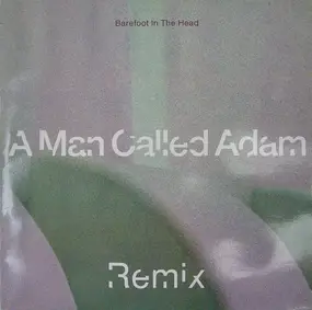A Man Called Adam - Barefoot In The Head (Remix)