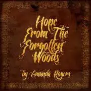 Amanda Rogers - Hope from the Forgotten Woods