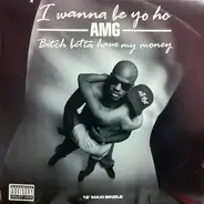 Amg - I Wanna Be Yo Ho / Bitch Betta Have My Money