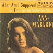 Ann Margret - What Am I Supposed To Do