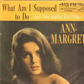 Ann-Margret - What Am I Supposed To Do