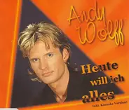 Andy Wolff - Heute Will Ich Alles