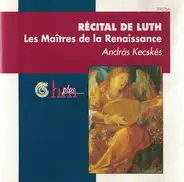 András Kecskés - Récital de Luth (Les Maîtres de la Renaissance)